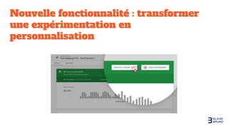 Nouvelle fonctionnalité : transformer
une expérimentation en
personnalisation
 