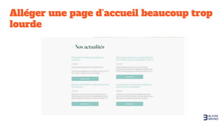 Alléger une page d’accueil beaucoup trop
lourde
 