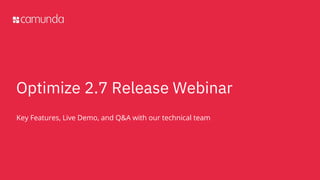 Key Features, Live Demo, and Q&A with our technical team
Optimize 2.7 Release Webinar
 