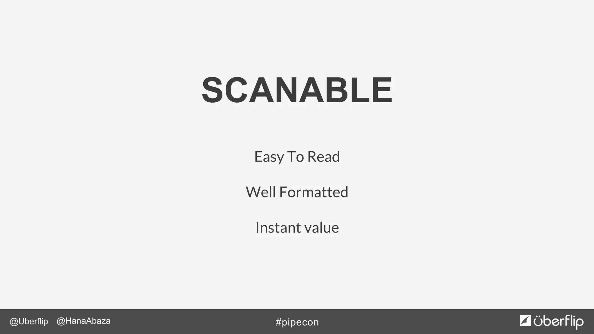 @Uberflip #pipecon@HanaAbaza
SCANABLE
Easy To Read
Well Formatted
Instant value
 