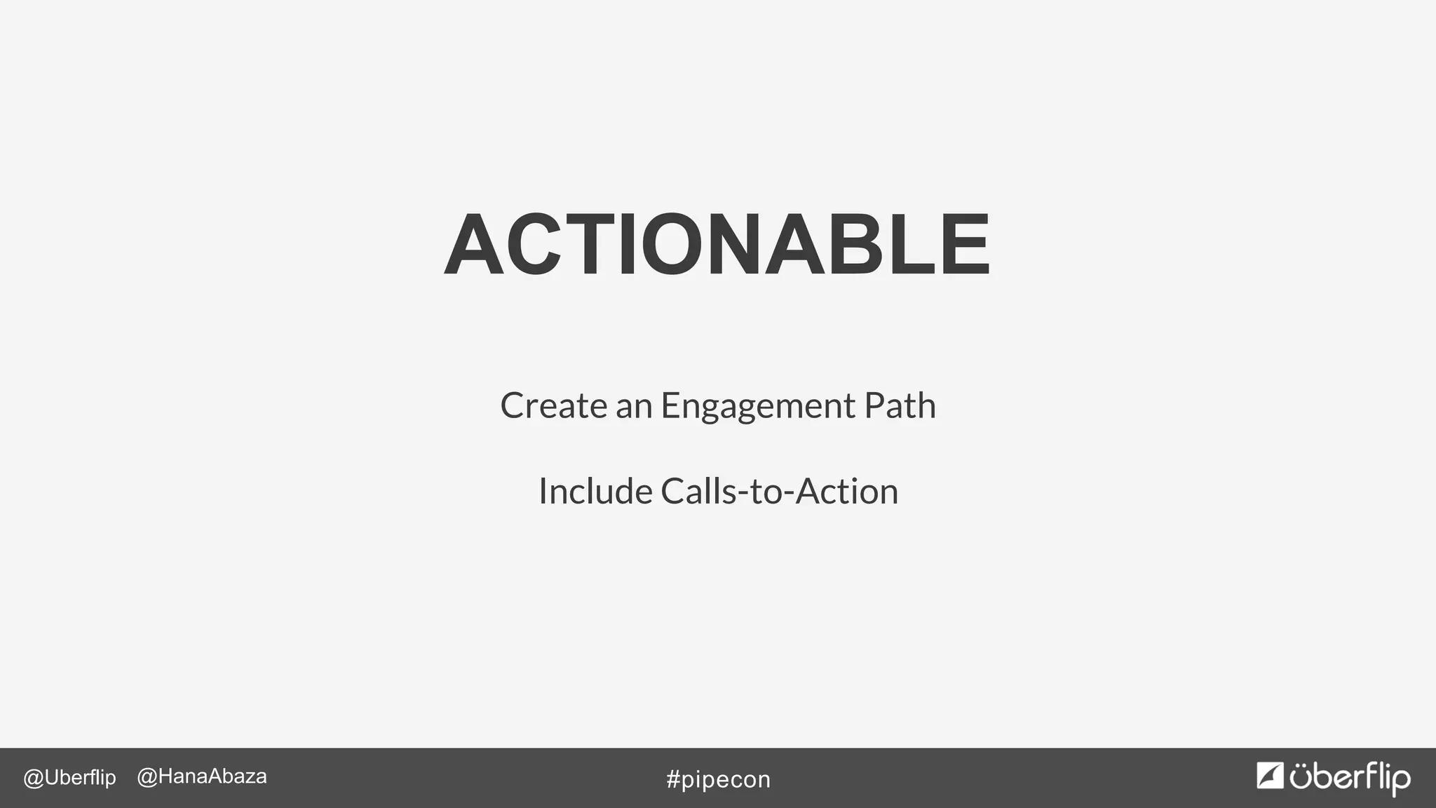 @Uberflip #pipecon@HanaAbaza
ACTIONABLE
Create an Engagement Path
Include Calls-to-Action
 