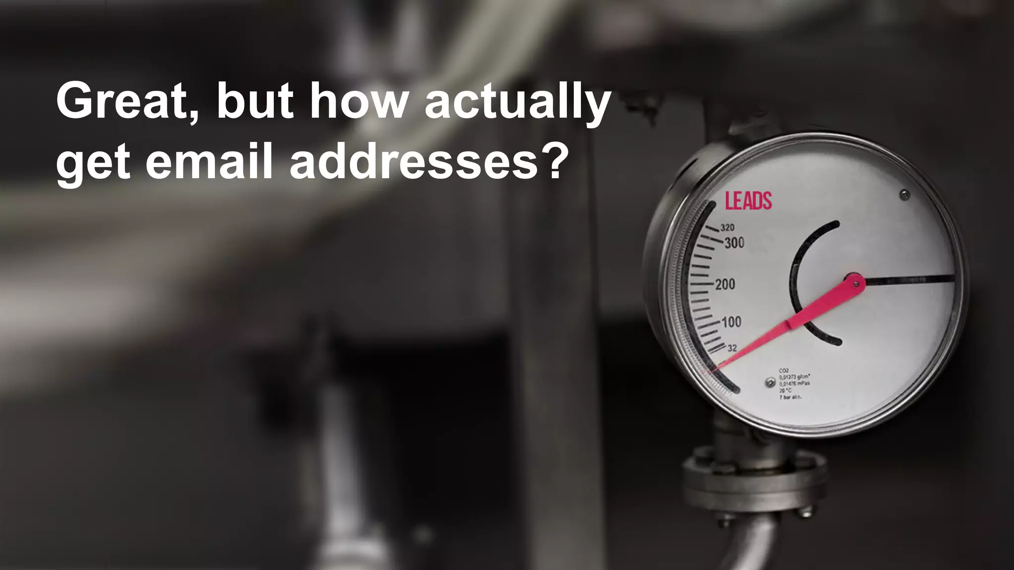 Great, but how actually
get email addresses?
 