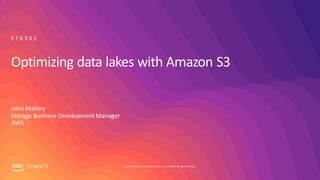 © 2019, Amazon Web Services, Inc. orits affiliates. All rights reserved.S UM M I T
Optimizing data lakes with Amazon S3
John Mallory
Storage Business Development Manager
AWS
S T G 3 0 2
 