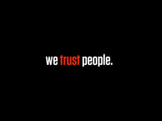 we trust people.
 