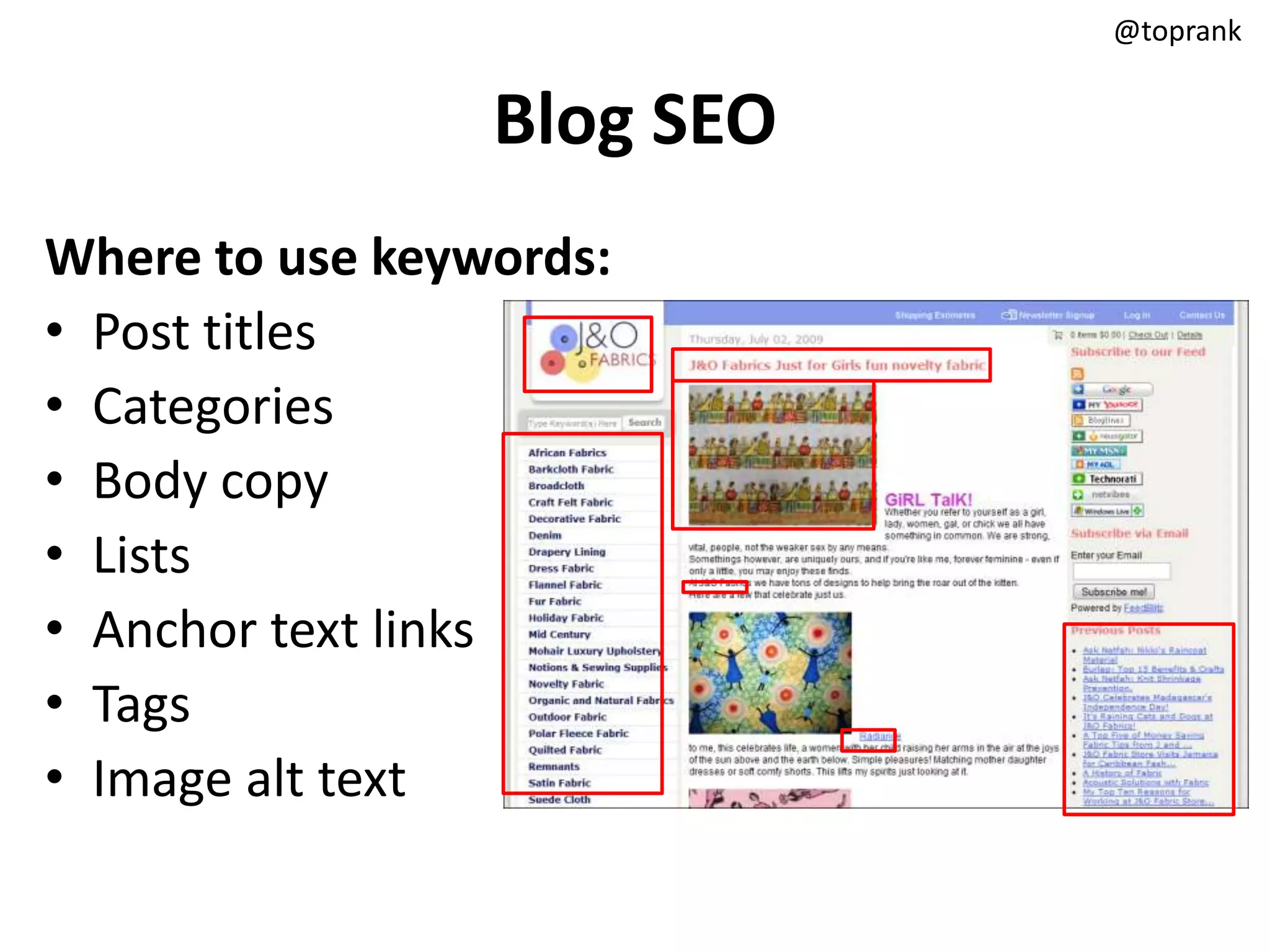 @toprank


                 Blog SEO
Where to use keywords:
• Post titles
• Categories
• Body copy
• Lists
• Anchor text links
• Tags
• Image alt text
 