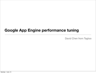 Google App Engine performance tuning
David Chen from Tagtoo
Saturday, 1 June, 13
 