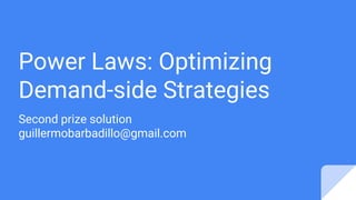 Power Laws: Optimizing
Demand-side Strategies
Second prize solution
guillermobarbadillo@gmail.com
 