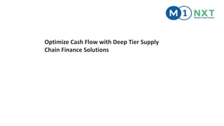 Optimize Cash Flow with Deep Tier Supply
Chain Finance Solutions
 