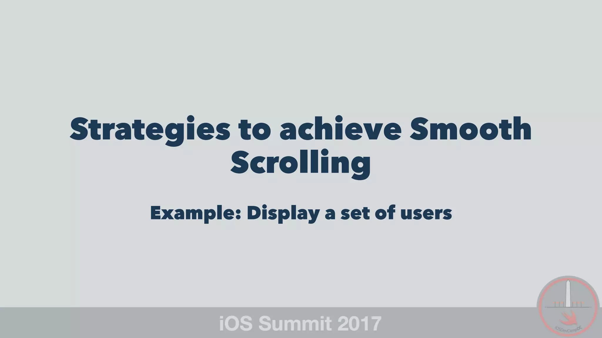 Strategies to achieve Smooth
Scrolling
Example: Display a set of users
 