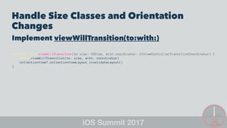 Handle Size Classes and Orientation
Changes
Implement viewWillTransition(to:with:)
override func viewWillTransition(to size: CGSize, with coordinator: UIViewControllerTransitionCoordinator) {
super.viewWillTransition(to: size, with: coordinator)
collectionView?.collectionViewLayout.invalidateLayout()
}
 