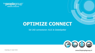 OPTIMIZE CONNECT
Dé CAD connectoren: KLIC & GlobeSpotter
maandag 21 maart 2016
 