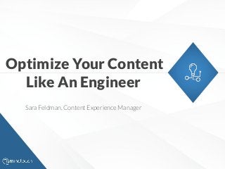 Sara Feldman, Content Experience Manager
Optimize Your Content
Like An Engineer
 