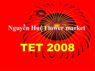 Nguyễn Huệ Flower market   TET 2008 