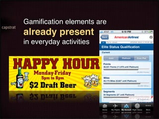 Gamiﬁcation elements are
already present
in everyday activities
 