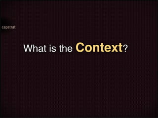 What is the Context?
 
