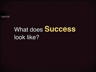 What does Success
look like?
 
