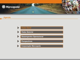 Agenda
Visão GeralVisão Geral
Visão SetorialVisão Setorial
Desempenho OperacionalDesempenho Operacional
PerspectivasPerspectivas
Corporação MarcopoloCorporação Marcopolo
 