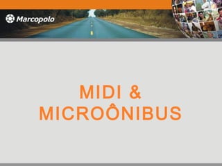 MIDI &
MICROÔNIBUS
 