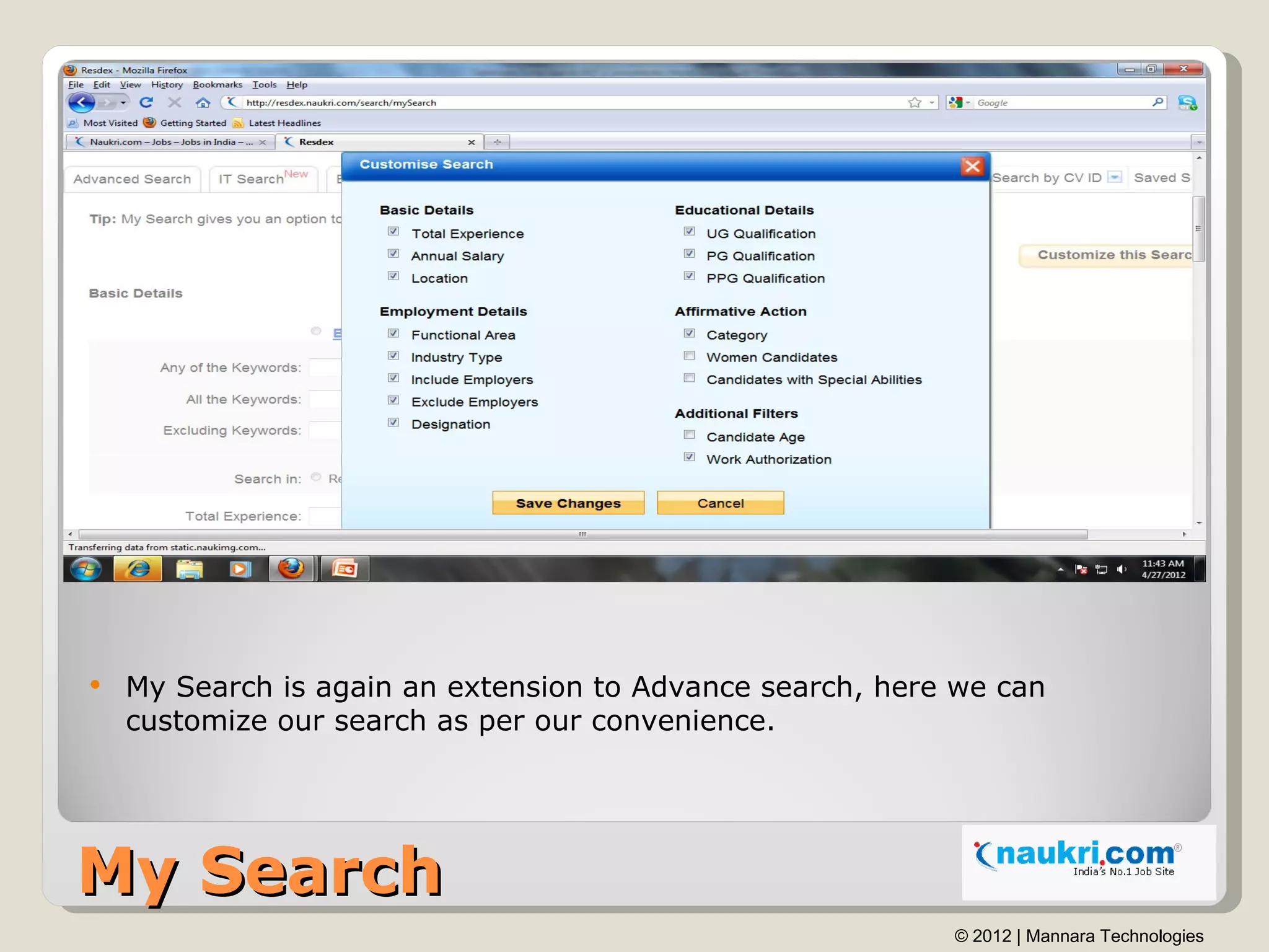    My Search is again an extension to Advance search, here we can
    customize our search as per our convenience.




My Search
                                                           © 2012 | Mannara Technologies
 