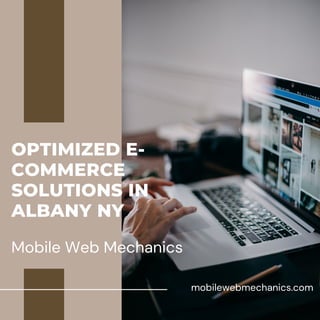 mobilewebmechanics.com
Mobile Web Mechanics
OPTIMIZED E-
COMMERCE
SOLUTIONS IN
ALBANY NY
 