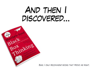 And then I
discovered…
Bias: I only recommend books that prove me right.
 