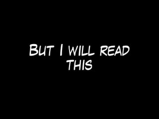 But I will read
this
 