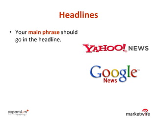 Headlines
• Your main phrase should
  go in the headline.




                              20
 