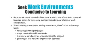 Seek
Conducive to Learning
• Because we spend so much of our time at work, one of the most powerful
leverage points for in...