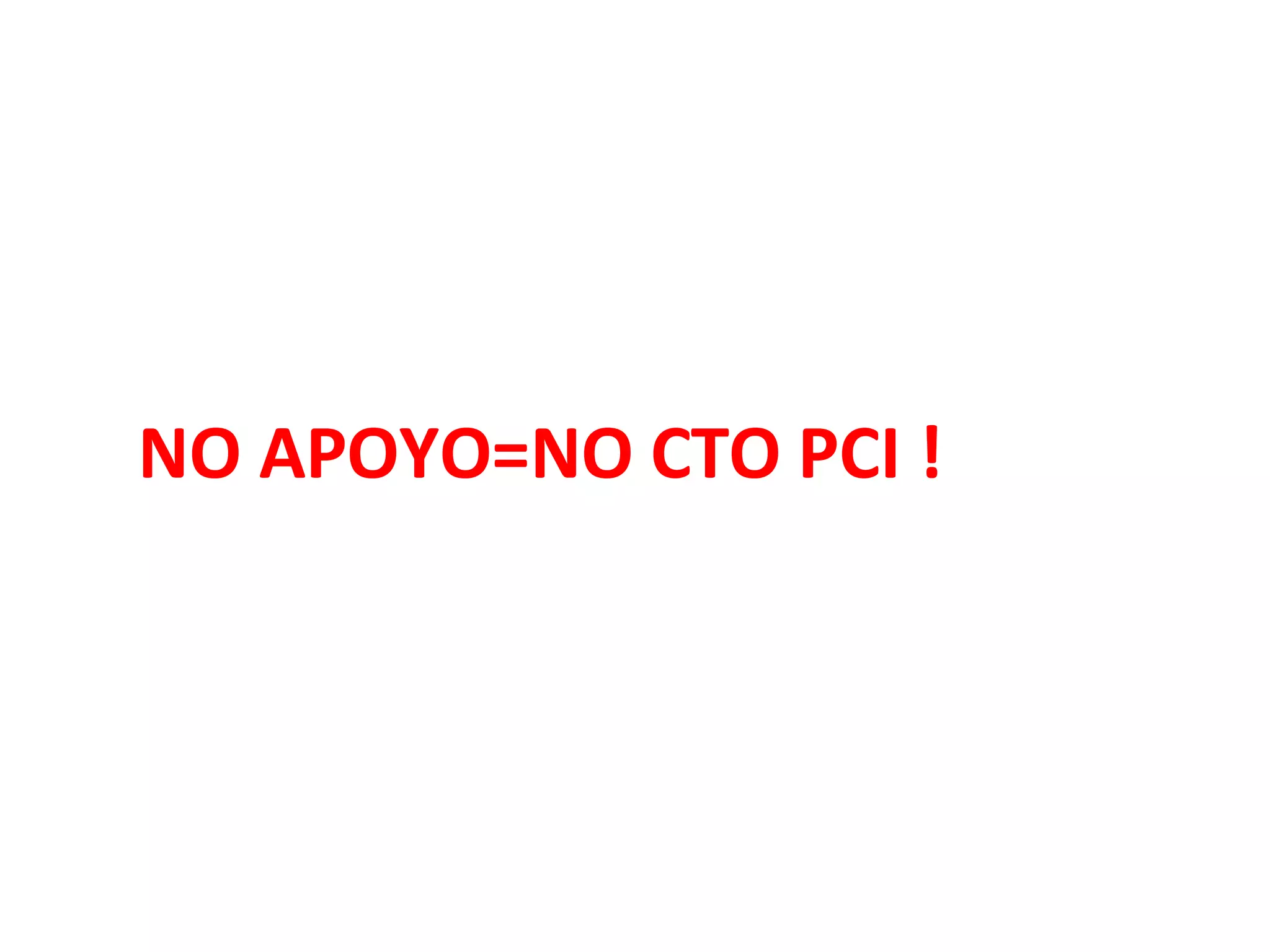 NO APOYO=NO CTO PCI !
 