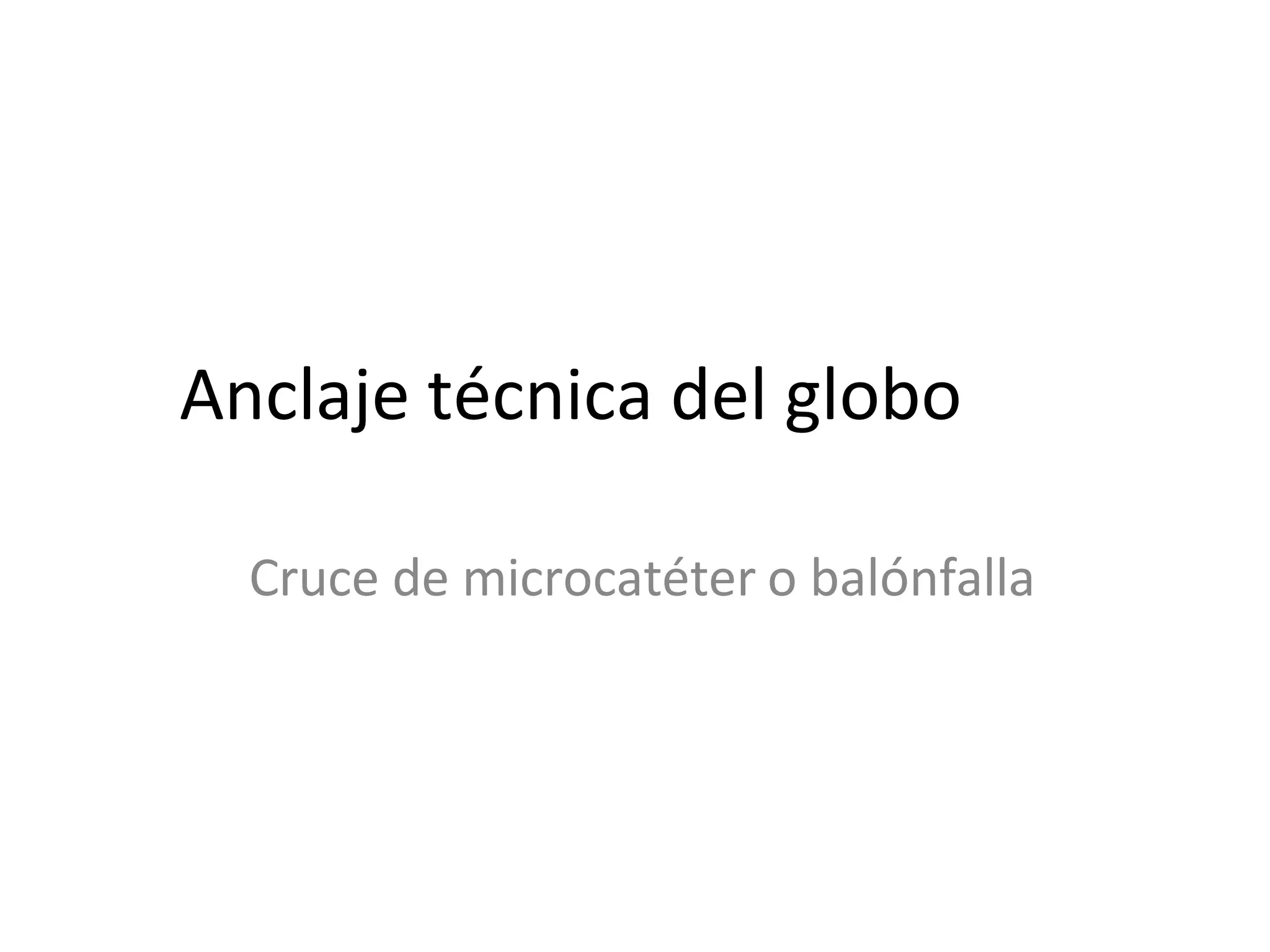 Anclaje técnica del globo
Cruce de microcatéter o balónfalla
 
