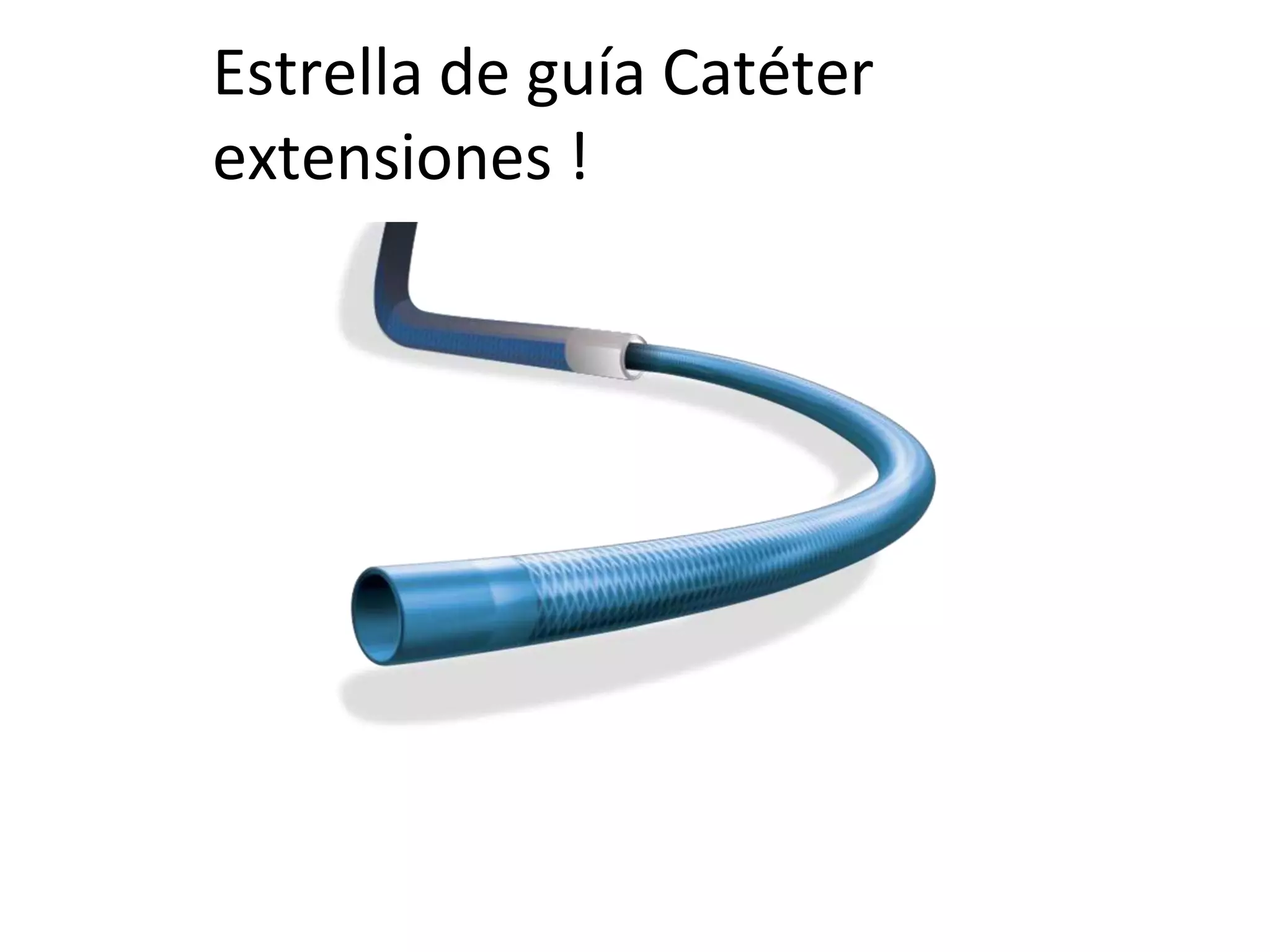 Estrella de guía Catéter
extensiones !
 