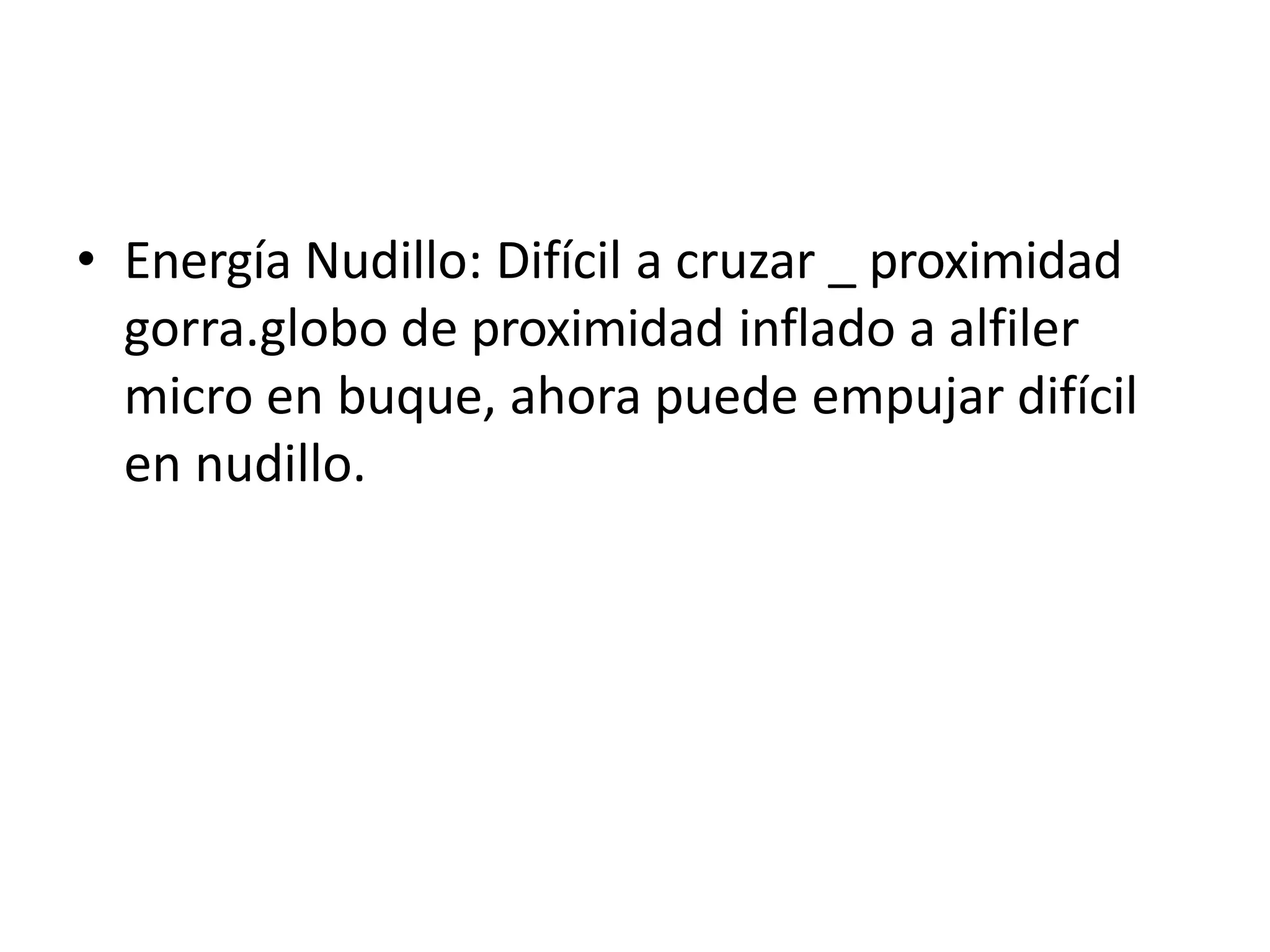 • Energía Nudillo: Difícil a cruzar _ proximidad
gorra.globo de proximidad inflado a alfiler
micro en buque, ahora puede empujar difícil
en nudillo.
 