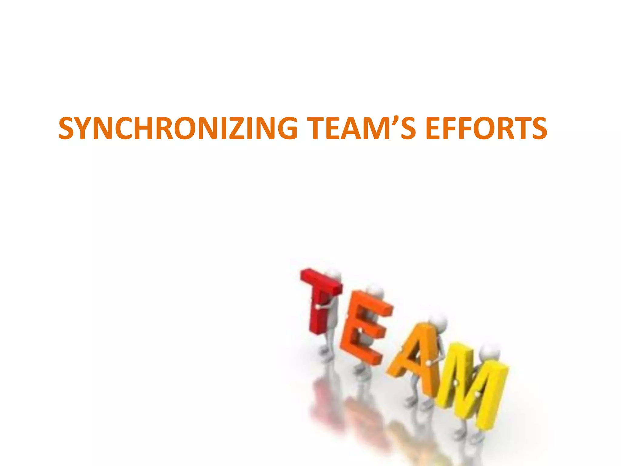 SYNCHRONIZING TEAM’S EFFORTS
 