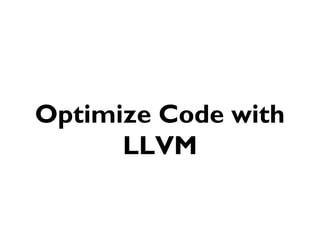 Optimize Code with
LLVM

 