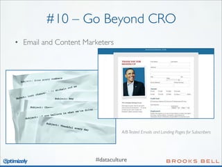 #10 – Go Beyond CRO
• Email and Content Marketers

A/B Tested Emails and Landing Pages for Subscribers

#dataculture

 