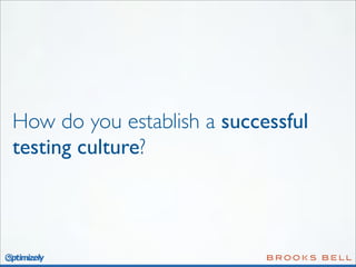 How do you establish a successful
testing culture?

 