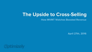 The Upside to Cross-Selling
April 27th, 2016
How MVMT Watches Boosted Revenue
 