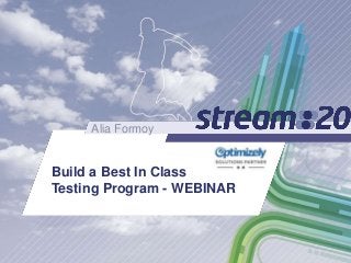 Build a Best In Class
Testing Program - WEBINAR
Alia Formoy
 