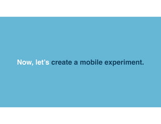 Now, let’s create a mobile experiment.
 