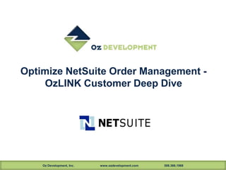 Optimize NetSuite Order Management OzLINK Customer Deep Dive

Oz Development, Inc.

www.ozdevelopment.com

508.366.1969

 