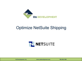 Optimize NetSuite Shipping

Oz Development, Inc.

www.ozdevelopment.com

508.366.1969

 
