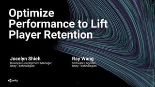 GenerativeArt–MadewithUnity
Optimize
Performance to Lift
Player Retention
1
Jocelyn Shieh
Business Development Manager,
Unity Technologies
Ray Wang
Software Engineer,
Unity Technologies
 
