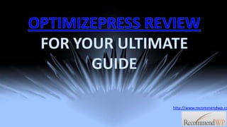 OPTIMIZEPRESS REVIEW FOR YOUR ULTIMATE GUIDE http://www.recommendwp.com 