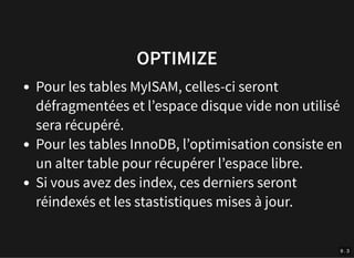 29/05/2019 MYSQL / MARIADB
localhost:8383/conference/mysql/optimyzeprime.html??print-pdf#/ 50/68
OPTIMIZEOPTIMIZE
Pour les...