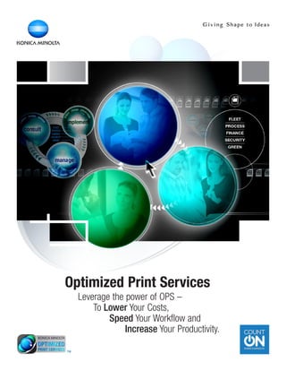 Optimized Print Services
Leverage the power of OPS –
To Lower Your Costs,
Speed Your Workflow and
Increase Your Productivity.
 