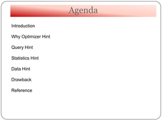 Introduction
Why Optimizer Hint
Query Hint
Statistics Hint
Data Hint
Drawback
Reference
Agenda
 