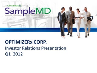 OPTIMIZERx CORP.
Investor Relations Presentation
Q1 2012
 