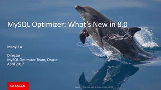Copyright © 2015, Oracle and/or its affiliates. All rights reserved. |Copyright © 2016, Oracle and/or its affiliates. All rights reserved.
Manyi Lu
Director
MySQL Optimizer Team, Oracle
April 2017
MySQL Optimizer: What’s New in 8.0
 