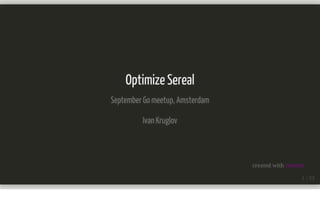 Optimize sereal