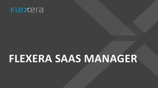 FLEXERA SAAS MANAGER
 
